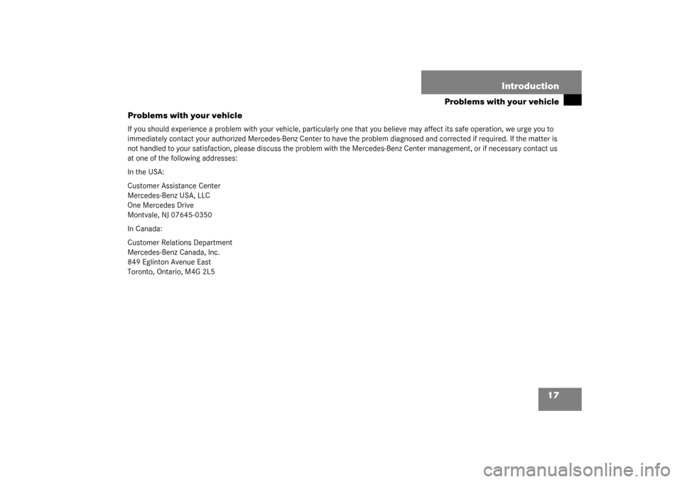 MERCEDES-BENZ C230 COUPE 2003 CL203 User Guide 17 Introduction
Problems with your vehicle
Problems with your vehicle
If you should experience a problem with your vehicle, particularly one that you believe may affect its safe operation, we urge you