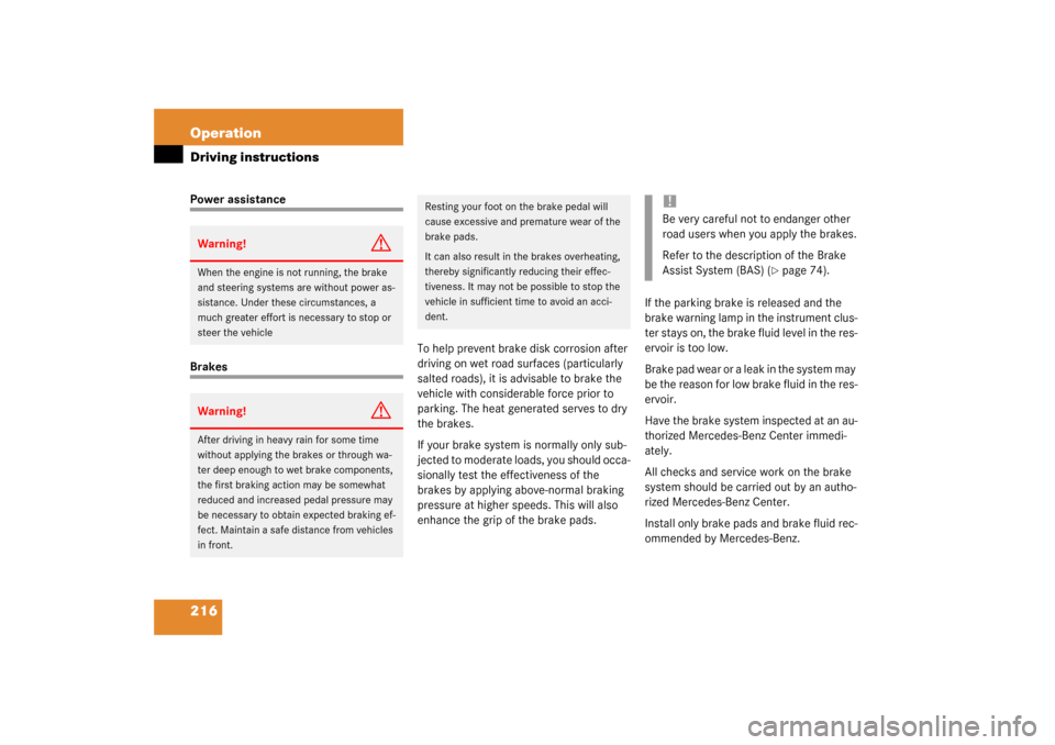 MERCEDES-BENZ C230 COUPE 2003 CL203 Owners Manual 216 OperationDriving instructionsPower assistanceBrakesTo help prevent brake disk corrosion after 
driving on wet road surfaces (particularly 
salted roads), it is advisable to brake the 
vehicle with