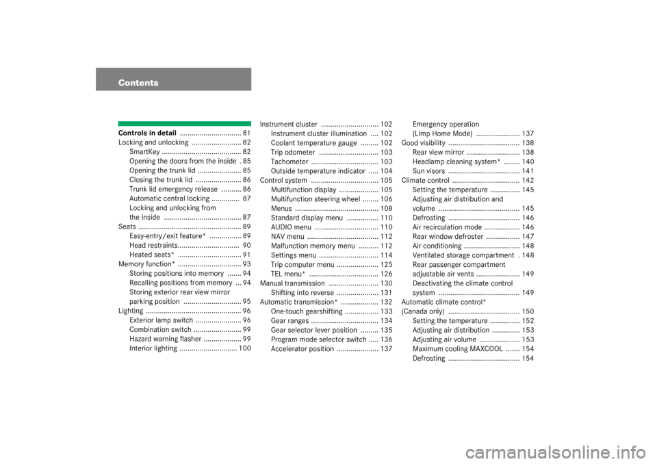 MERCEDES-BENZ C230 COUPE 2003 CL203 Owners Manual ContentsControls in detail ............................... 81
Locking and unlocking  ......................... 82
SmartKey ........................................ 82
Opening the doors from the inside