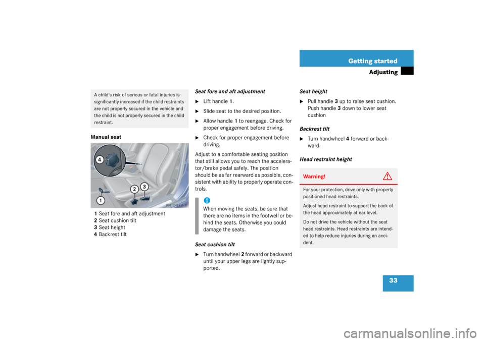 MERCEDES-BENZ C230 COUPE 2003 CL203 Owners Manual 33 Getting started
Adjusting
Manual seat
1Seat fore and aft adjustment
2Seat cushion tilt
3Seat height
4Backrest tiltSeat fore and aft adjustment

Lift handle1.

Slide seat to the desired position.
