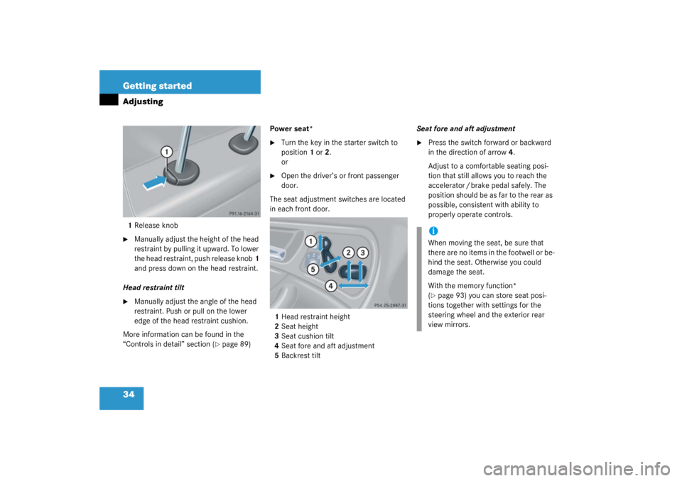 MERCEDES-BENZ C320 COUPE 2003 CL203 Owners Manual 34 Getting startedAdjusting1Release knob
Manually adjust the height of the head 
restraint by pulling it upward. To lower 
the head restraint, push release knob1 
and press down on the head restraint