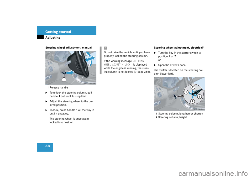 MERCEDES-BENZ C230 COUPE 2003 CL203 Owners Guide 38 Getting startedAdjustingSteering wheel adjustment, manual
1Release handle
To unlock the steering column, pull 
handle1 out until its stop limit.

Adjust the steering wheel to the de-
sired positi