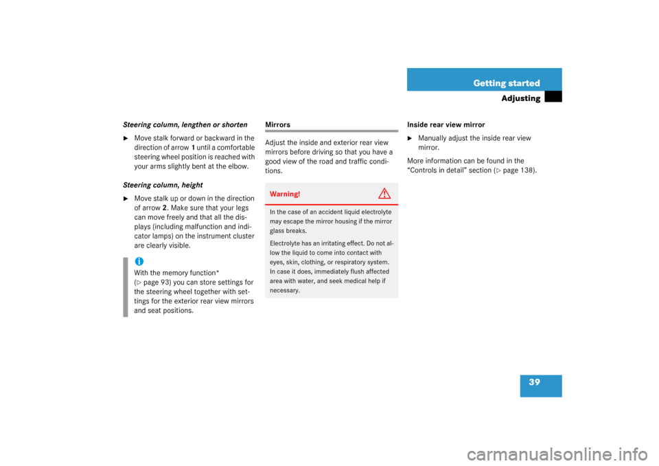 MERCEDES-BENZ C230 COUPE 2003 CL203 Owners Manual 39 Getting started
Adjusting
Steering column, lengthen or shorten
Move stalk forward or backward in the 
direction of arrow1 until a comfortable 
steering wheel position is reached with 
your arms sl