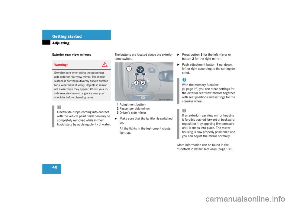 MERCEDES-BENZ C230 COUPE 2003 CL203 Owners Manual 40 Getting startedAdjustingExterior rear view mirrorsThe buttons are located above the exterior 
lamp switch.
1Adjustment button
2Passenger side mirror
3Driver’s side mirror

Make sure that the ign