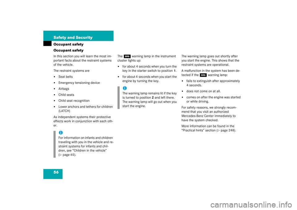 MERCEDES-BENZ C320 COUPE 2003 CL203 Owners Manual 56 Safety and SecurityOccupant safety
Occupant safetyIn this section you will learn the most im-
portant facts about the restraint systems 
of the vehicle.
The restraint systems are
Seat belts

Emer