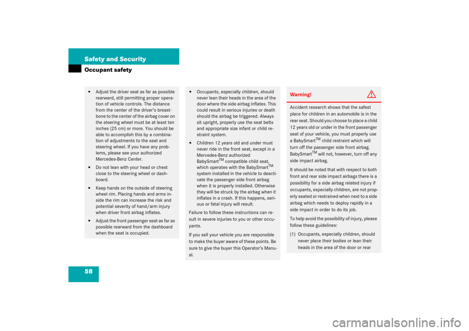 MERCEDES-BENZ C320 COUPE 2003 CL203 Owners Manual 58 Safety and SecurityOccupant safety
Adjust the driver seat as far as possible 
rearward, still permitting proper opera-
tion of vehicle controls. The distance 
from the center of the driver’s bre
