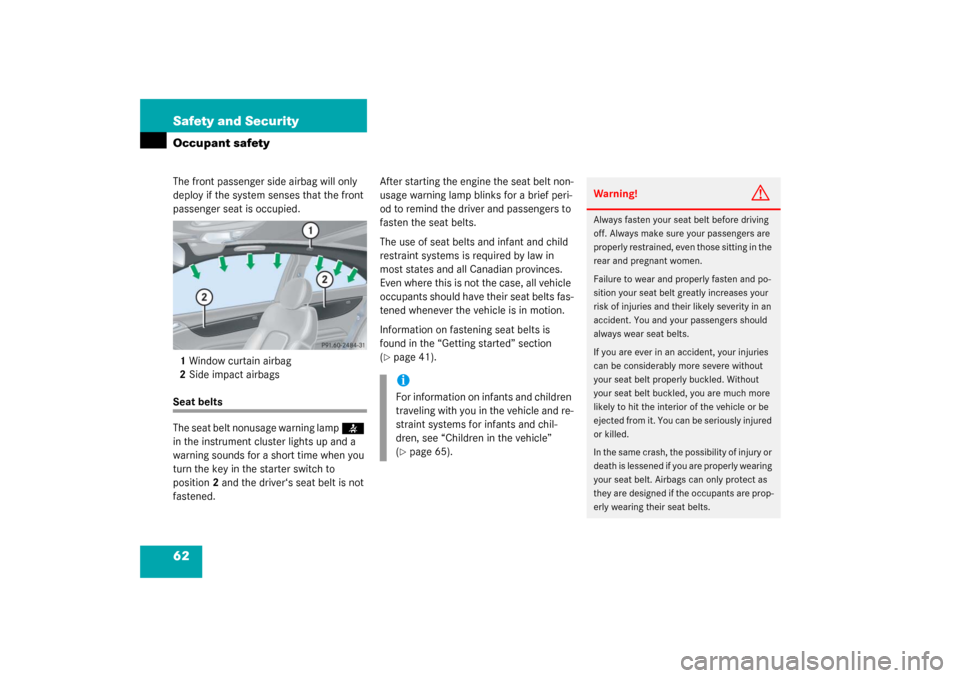 MERCEDES-BENZ C320 COUPE 2003 CL203 Owners Manual 62 Safety and SecurityOccupant safetyThe front passenger side airbag will only 
deploy if the system senses that the front 
passenger seat is occupied.
1Window curtain airbag
2Side impact airbagsSeat 
