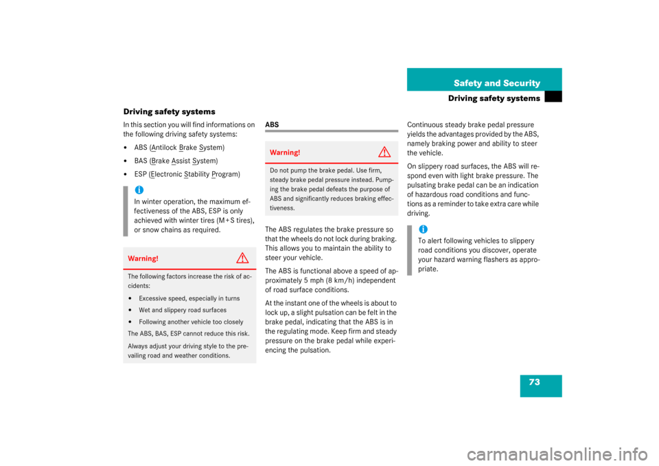 MERCEDES-BENZ C230 COUPE 2003 CL203 Owners Manual 73 Safety and Security
Driving safety systems
Driving safety systems
In this section you will find informations on 
the following driving safety systems:
ABS (A
ntilock B
rake S
ystem)

BAS (B
rake 