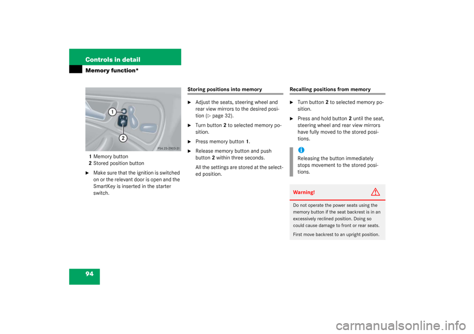 MERCEDES-BENZ C320 COUPE 2003 CL203 Owners Manual 94 Controls in detailMemory function*1Memory button
2Stored position button
Make sure that the ignition is switched 
on or the relevant door is open and the 
SmartKey is inserted in the starter 
swit
