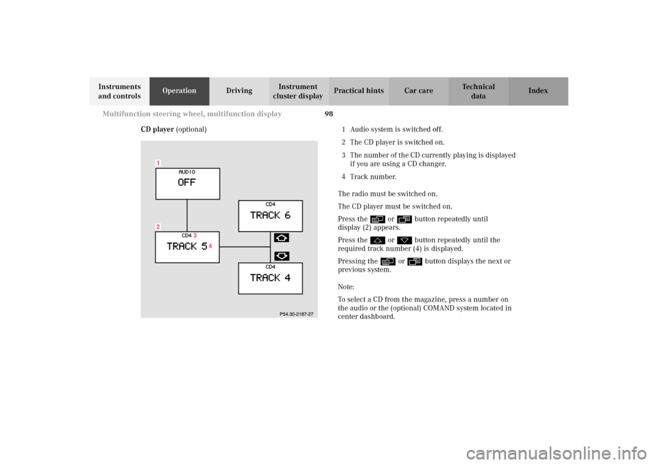 MERCEDES-BENZ E320 WAGON 2003 S210 Owners Manual 98 Multifunction steering wheel, multifunction display
Te ch n i c a l
data Instruments 
and controlsOperationDrivingInstrument 
cluster displayPractical hints Car care Index
CD player (optional)1Audi