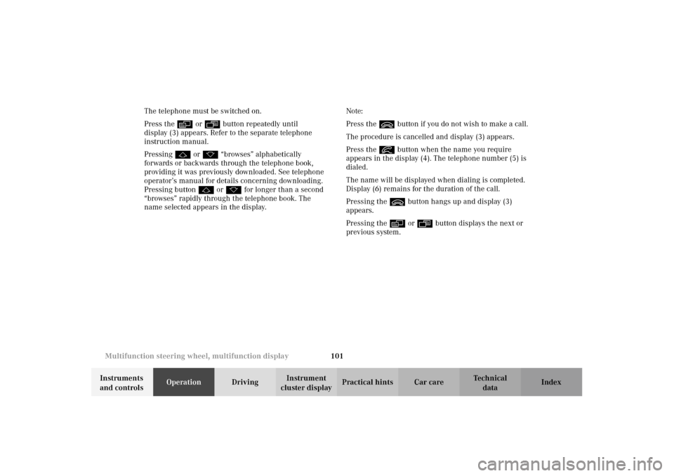 MERCEDES-BENZ E320 4MATIC WAGON 2003 S210 Owners Guide 101 Multifunction steering wheel, multifunction display
Te ch n i c a l
data Instruments 
and controlsOperationDrivingInstrument 
cluster displayPractical hints Car care Index The telephone must be sw
