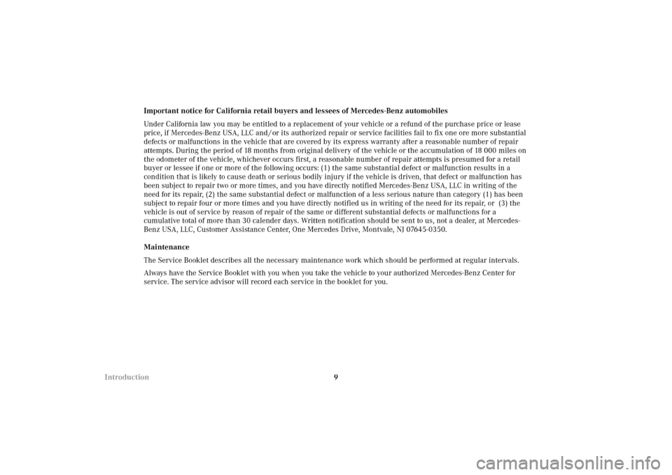 MERCEDES-BENZ E320 4MATIC WAGON 2003 S210 User Guide 9 IntroductionImportant notice for California retail buyers and lessees of Mercedes-Benz automobiles
Under California law you may be entitled to a replacement of your vehicle or a refund of the purcha MERCEDES-BENZ E320 4MATIC WAGON 2003 S210 User Guide 9 IntroductionImportant notice for California retail buyers and lessees of Mercedes-Benz automobiles
Under California law you may be entitled to a replacement of your vehicle or a refund of the purcha