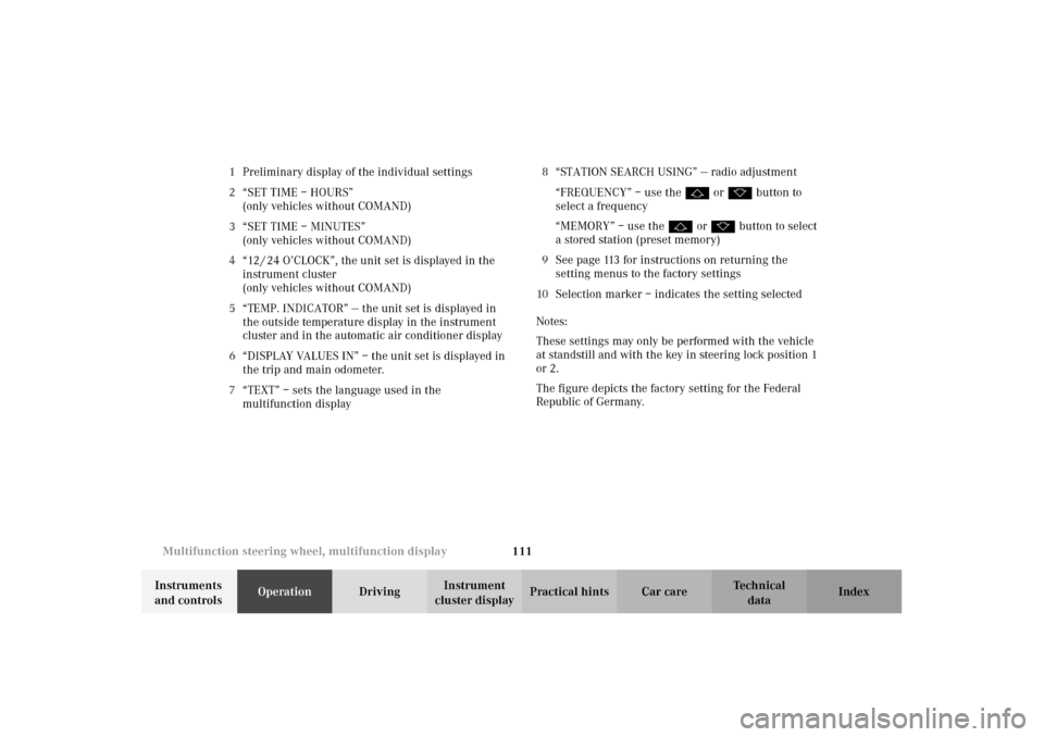 MERCEDES-BENZ E320 4MATIC WAGON 2003 S210 Owners Manual 111 Multifunction steering wheel, multifunction display
Te ch n i c a l
data Instruments 
and controlsOperationDrivingInstrument 
cluster displayPractical hints Car care Index 1Preliminary display of 