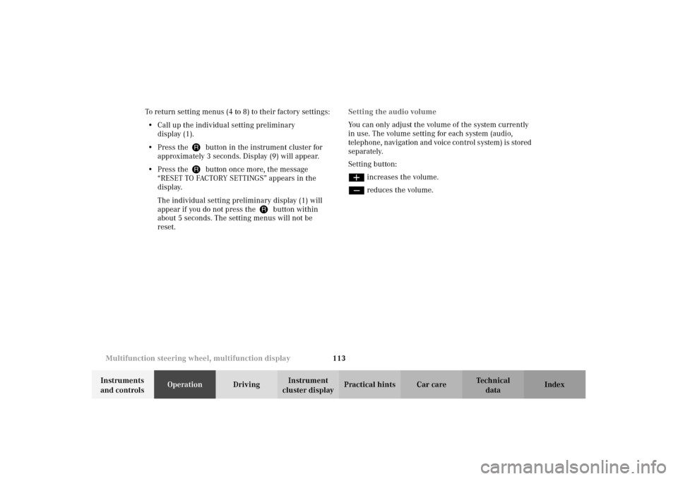 MERCEDES-BENZ E320 WAGON 2003 S210 Owners Manual 113 Multifunction steering wheel, multifunction display
Te ch n i c a l
data Instruments 
and controlsOperationDrivingInstrument 
cluster displayPractical hints Car care Index To return setting menus 