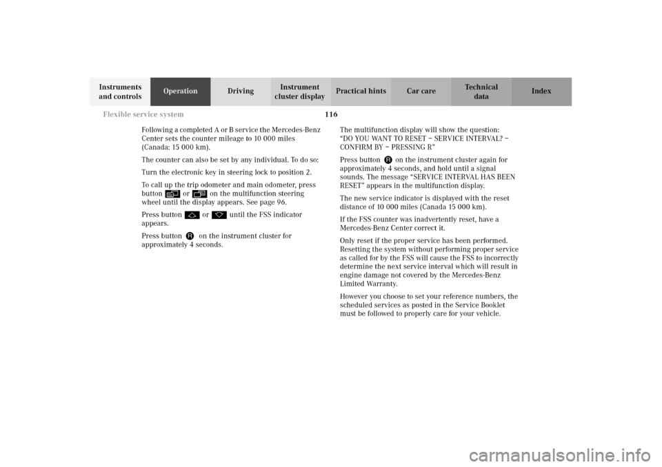 MERCEDES-BENZ E320 4MATIC WAGON 2003 S210 Owners Manual 116 Flexible service system
Te ch n i c a l
data Instruments 
and controlsOperationDrivingInstrument 
cluster displayPractical hints Car care Index
Following a completed A or B service the Mercedes-Be
