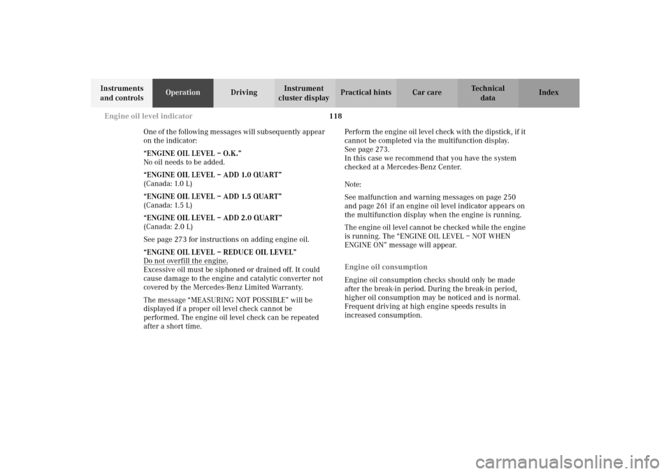MERCEDES-BENZ E320 4MATIC WAGON 2003 S210 Owners Manual 118 Engine oil level indicator
Te ch n i c a l
data Instruments 
and controlsOperationDrivingInstrument 
cluster displayPractical hints Car care Index
One of the following messages will subsequently a