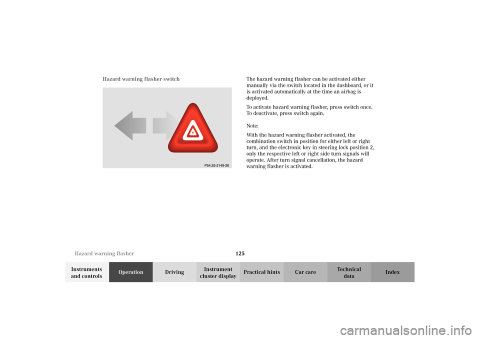 MERCEDES-BENZ E320 4MATIC WAGON 2003 S210 Owners Manual 125 Hazard warning flasher
Te ch n i c a l
data Instruments 
and controlsOperationDrivingInstrument 
cluster displayPractical hints Car care Index Hazard warning flasher switchThe hazard warning flash