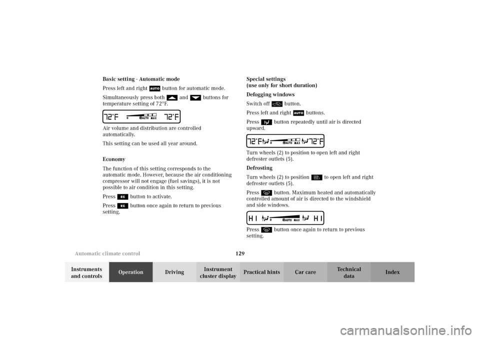 MERCEDES-BENZ E320 WAGON 2003 S210 Owners Manual 129 Automatic climate control
Te ch n i c a l
data Instruments 
and controlsOperationDrivingInstrument 
cluster displayPractical hints Car care Index Basic setting - Automatic mode
Press left and righ