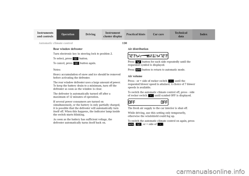 MERCEDES-BENZ E320 WAGON 2003 S210 Owners Manual 130 Automatic climate control
Te ch n i c a l
data Instruments 
and controlsOperationDrivingInstrument 
cluster displayPractical hints Car care Index
Rear window defroster
Turn electronic key in steer