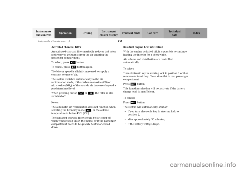 MERCEDES-BENZ E320 WAGON 2003 S210 User Guide 132 Automatic climate control
Te ch n i c a l
data Instruments 
and controlsOperationDrivingInstrument 
cluster displayPractical hints Car care Index
Activated charcoal filter
An activated charcoal fi