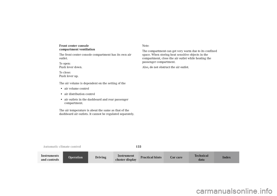 MERCEDES-BENZ E320 WAGON 2003 S210 Owners Manual 133 Automatic climate control
Te ch n i c a l
data Instruments 
and controlsOperationDrivingInstrument 
cluster displayPractical hints Car care Index Front center console
compartment ventilation
The f