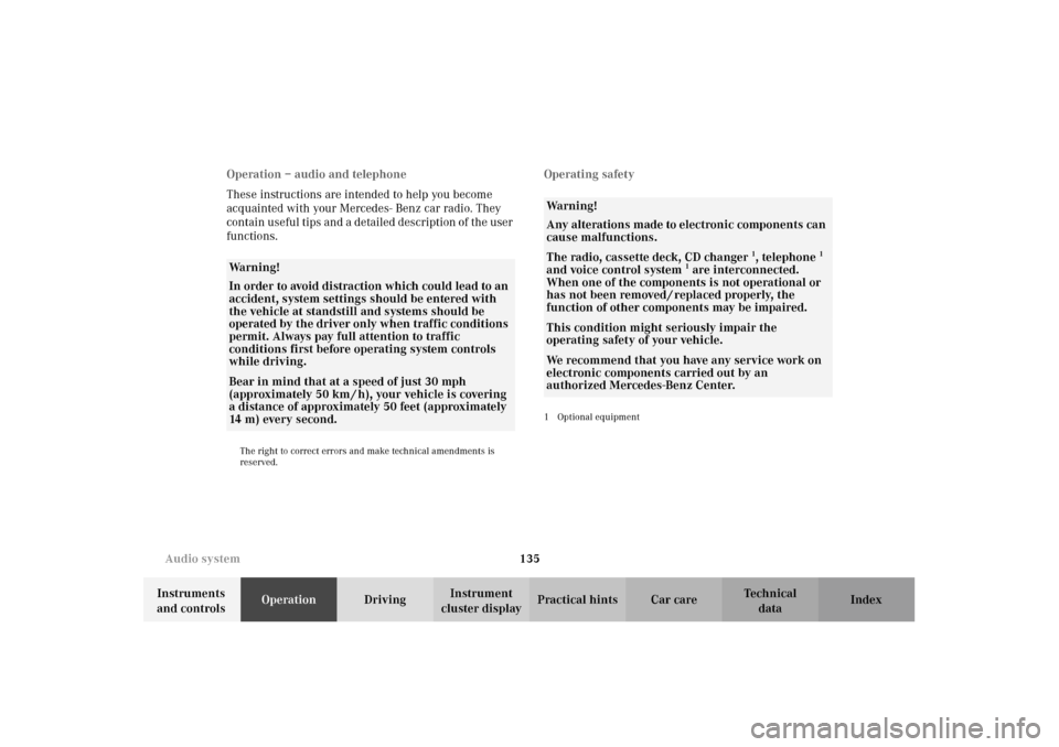 MERCEDES-BENZ E320 WAGON 2003 S210 Owners Manual 135 Audio system
Te ch n i c a l
data Instruments 
and controlsOperationDrivingInstrument 
cluster displayPractical hints Car care Index Operation – audio and telephone
These instructions are intend