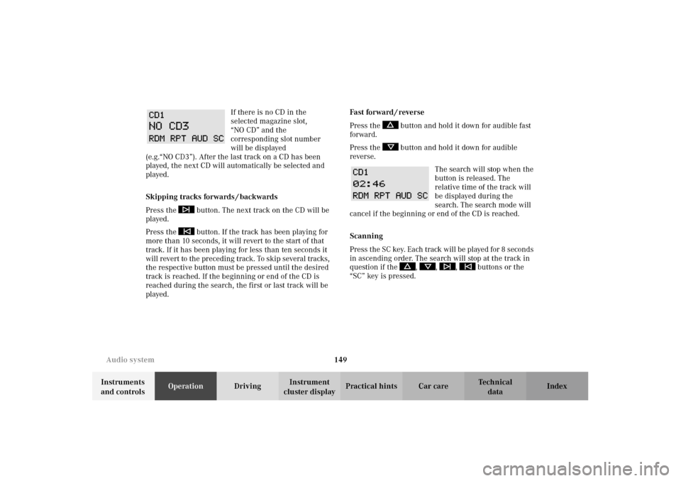 MERCEDES-BENZ E320 WAGON 2003 S210 Owners Manual 149 Audio system
Te ch n i c a l
data Instruments 
and controlsOperationDrivingInstrument 
cluster displayPractical hints Car care Index If there is no CD in the 
selected magazine slot, 
“NO CD” 