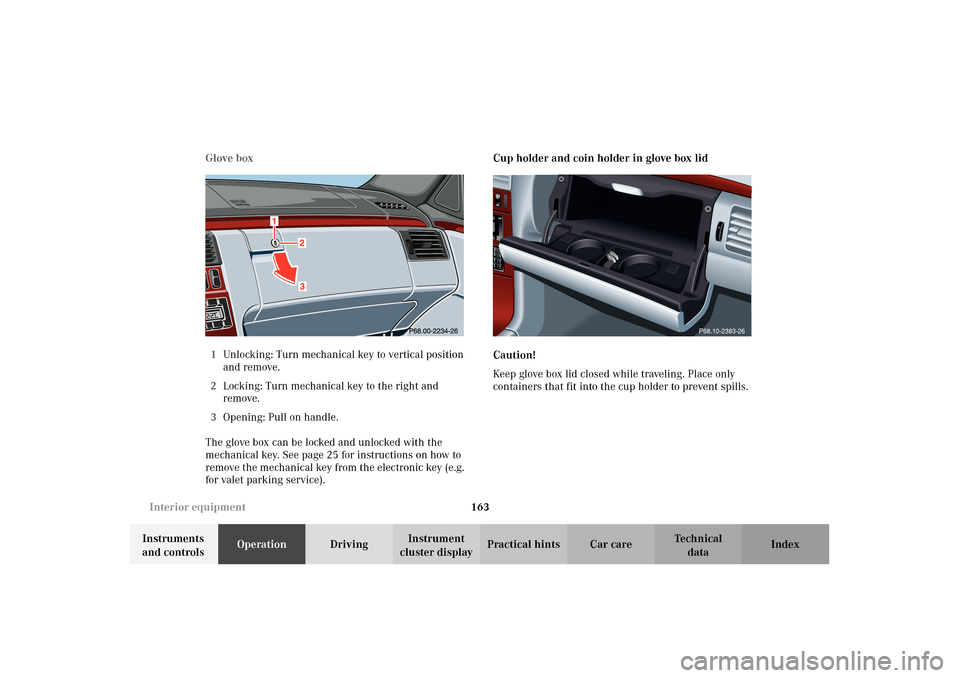MERCEDES-BENZ E320 4MATIC WAGON 2003 S210 Owners Manual 163 Interior equipment
Te ch n i c a l
data Instruments 
and controlsOperationDrivingInstrument 
cluster displayPractical hints Car care Index Glove box
1Unlocking: Turn mechanical key to vertical pos