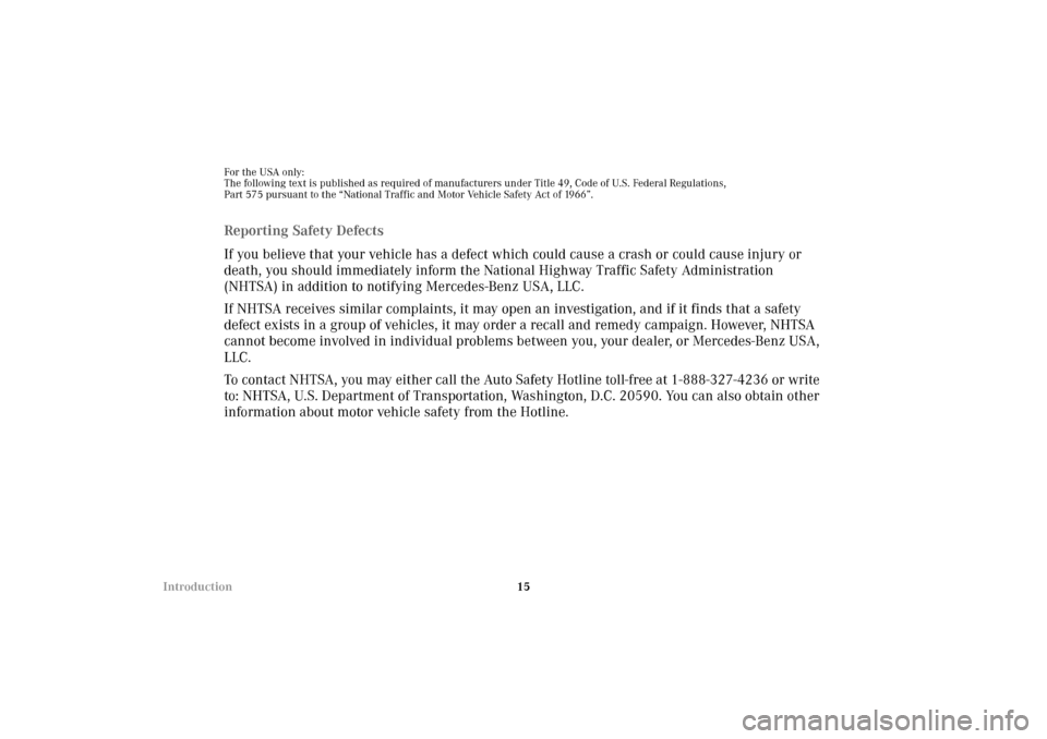 MERCEDES-BENZ E320 4MATIC WAGON 2003 S210 User Guide 15 Introduction
For the USA only:
The following text is published as required of manufacturers under Title 49, Code of U.S. Federal Regulations,
Part 575 pursuant to the “National Traffic and Motor MERCEDES-BENZ E320 4MATIC WAGON 2003 S210 User Guide 15 Introduction
For the USA only:
The following text is published as required of manufacturers under Title 49, Code of U.S. Federal Regulations,
Part 575 pursuant to the “National Traffic and Motor