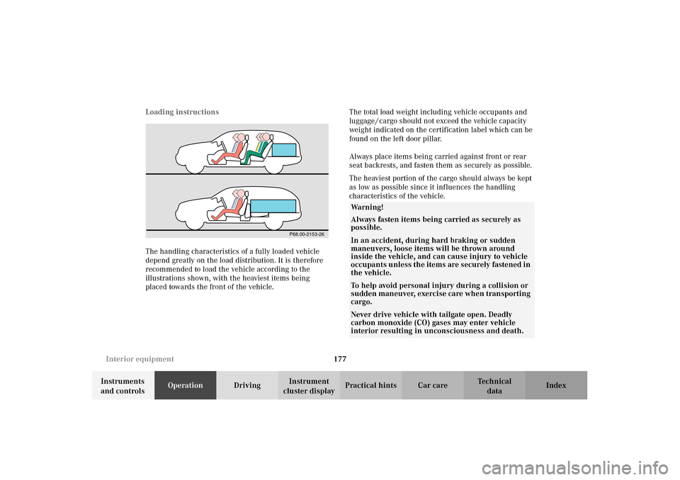 MERCEDES-BENZ E320 4MATIC WAGON 2003 S210 Owners Manual 177 Interior equipment
Te ch n i c a l
data Instruments 
and controlsOperationDrivingInstrument 
cluster displayPractical hints Car care Index Loading instructions
The handling characteristics of a fu