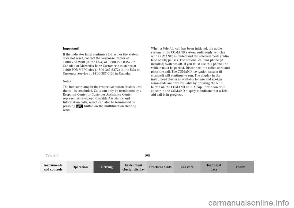 MERCEDES-BENZ E320 WAGON 2003 S210 Owners Manual 195 Tele Aid
Te ch n i c a l
data Instruments 
and controlsOperationDrivingInstrument 
cluster displayPractical hints Car care Index Important!
If the indicator lamp continues to flash or the system 
