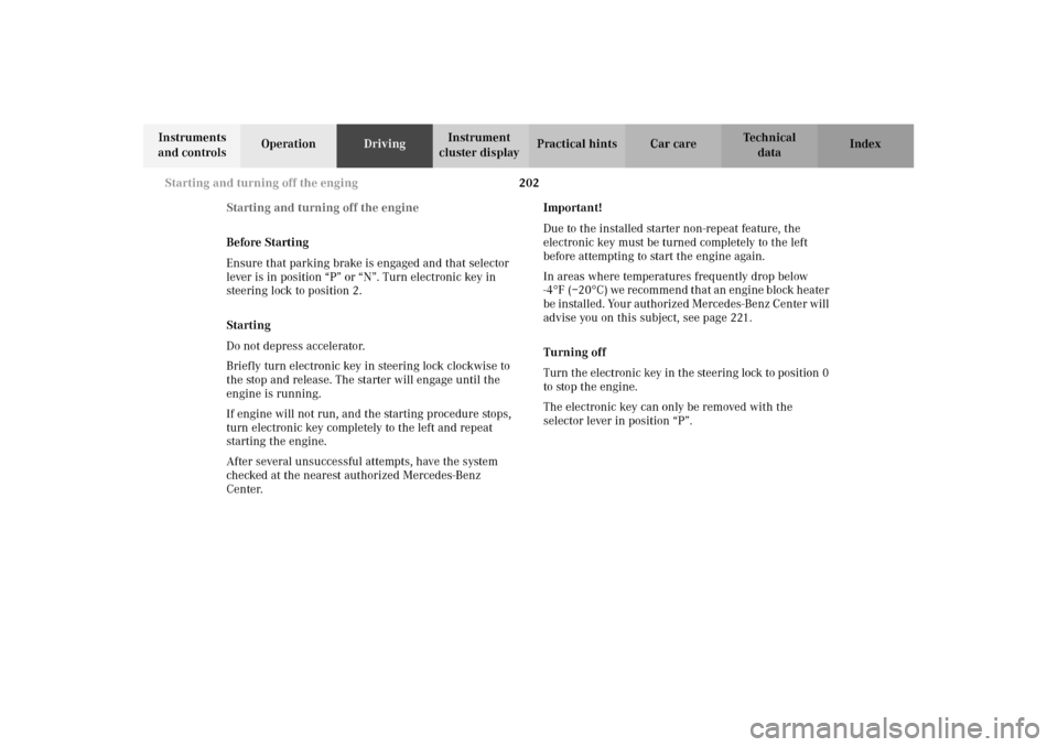 MERCEDES-BENZ E320 4MATIC WAGON 2003 S210 Owners Manual 202 Starting and turning off the enging
Te ch n i c a l
data Instruments 
and controlsOperationDrivingInstrument 
cluster displayPractical hints Car care Index
Starting and turning off the engine
Befo