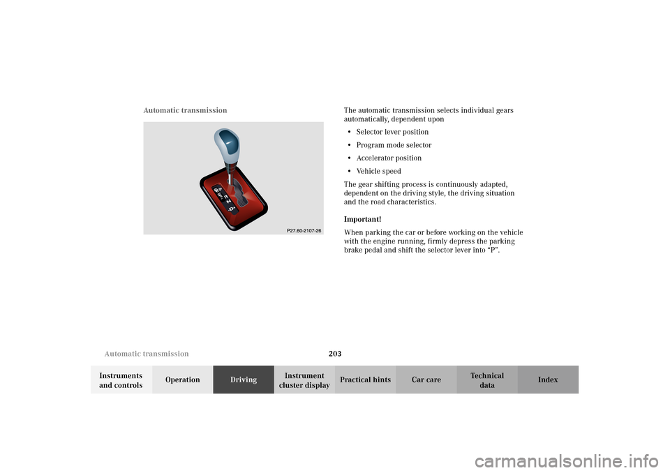 MERCEDES-BENZ E320 4MATIC WAGON 2003 S210 Owners Manual 203 Automatic transmission
Te ch n i c a l
data Instruments 
and controlsOperationDrivingInstrument 
cluster displayPractical hints Car care Index Automatic transmissionThe automatic transmission sele