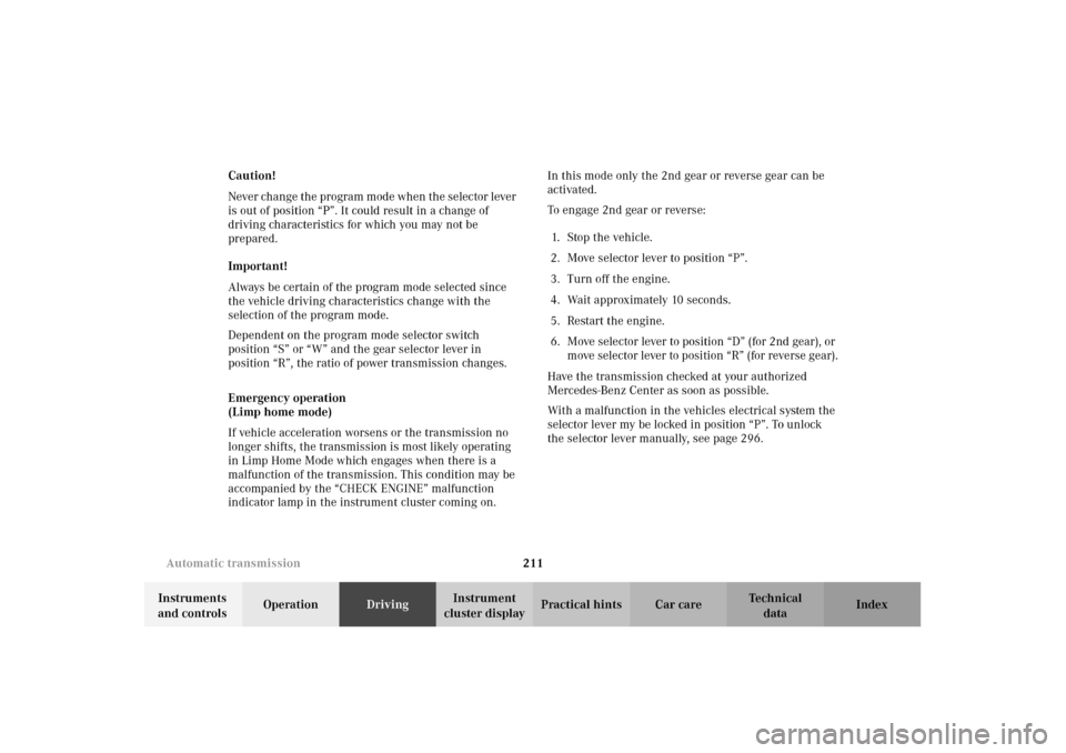 MERCEDES-BENZ E320 WAGON 2003 S210 Owners Manual 211 Automatic transmission
Te ch n i c a l
data Instruments 
and controlsOperationDrivingInstrument 
cluster displayPractical hints Car care Index Caution!
Never change the program mode when the selec