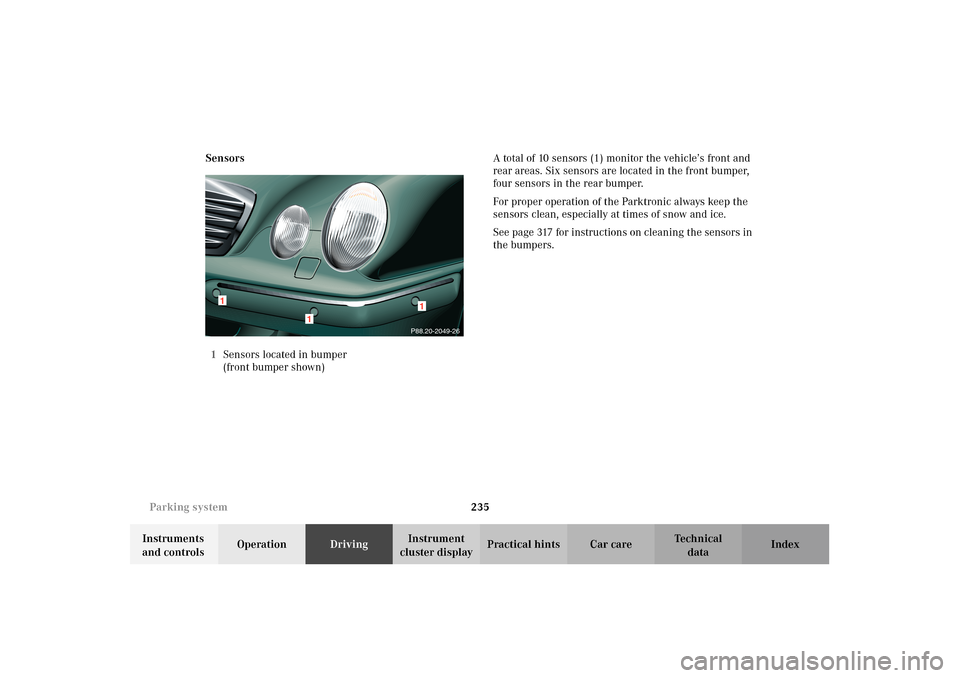 MERCEDES-BENZ E320 WAGON 2003 S210 Owners Manual 235 Parking system
Te ch n i c a l
data Instruments 
and controlsOperationDrivingInstrument 
cluster displayPractical hints Car care Index Sensors
1Sensors located in bumper 
(front bumper shown)A tot
