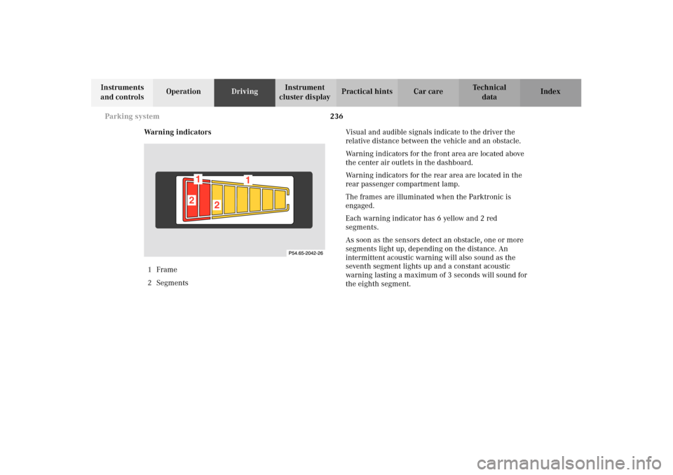 MERCEDES-BENZ E320 WAGON 2003 S210 Owners Manual 236 Parking system
Te ch n i c a l
data Instruments 
and controlsOperationDrivingInstrument 
cluster displayPractical hints Car care Index
Warning indicators
1Frame
2SegmentsVisual and audible signals