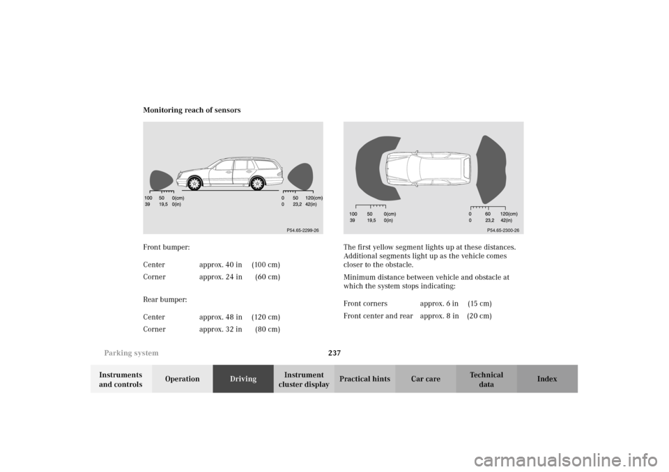 MERCEDES-BENZ E320 WAGON 2003 S210 Owners Manual 237 Parking system
Te ch n i c a l
data Instruments 
and controlsOperationDrivingInstrument 
cluster displayPractical hints Car care Index Monitoring reach of sensors
Front bumper:
Rear bumper:The fir