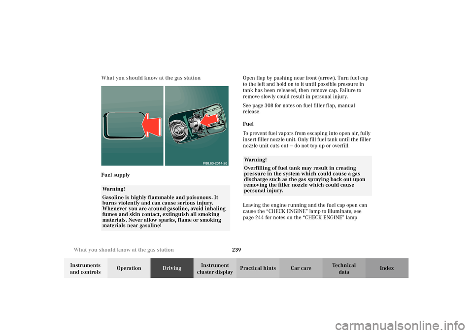 MERCEDES-BENZ E320 WAGON 2003 S210 Owners Manual 239 What you should know at the gas station
Te ch n i c a l
data Instruments 
and controlsOperationDrivingInstrument 
cluster displayPractical hints Car care Index What you should know at the gas stat