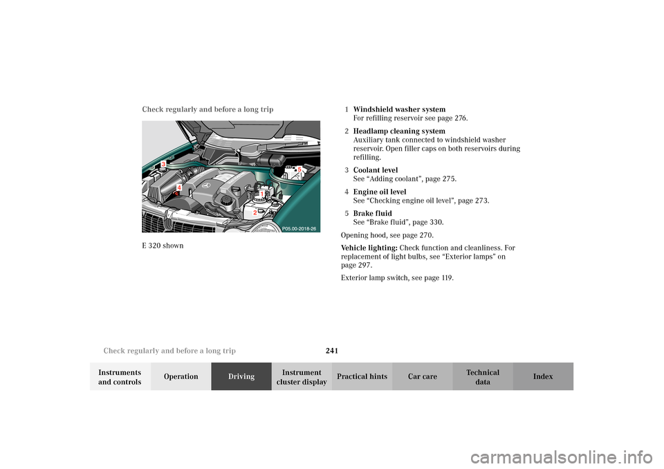 MERCEDES-BENZ E320 4MATIC WAGON 2003 S210 Owners Manual 241 Check regularly and before a long trip
Te ch n i c a l
data Instruments 
and controlsOperationDrivingInstrument 
cluster displayPractical hints Car care Index Check regularly and before a long tri