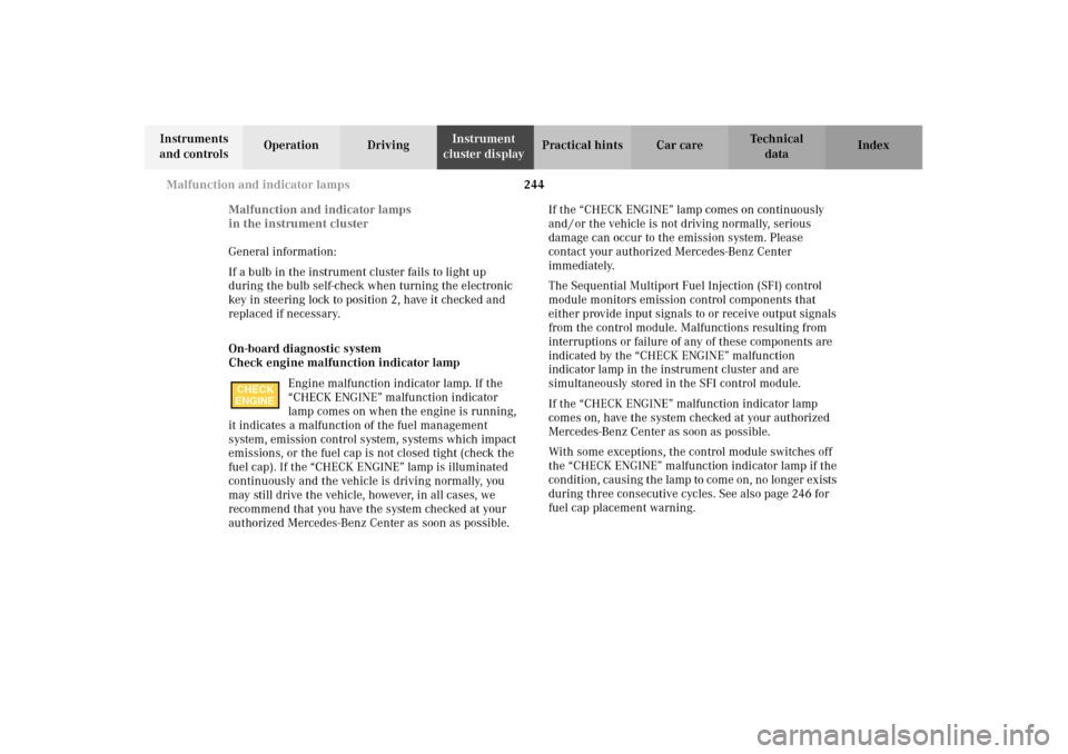 MERCEDES-BENZ E320 4MATIC WAGON 2003 S210 Owners Manual 244 Malfunction and indicator lamps
Te ch n i c a l
data Instruments 
and controlsOperation DrivingInstrument 
cluster displayPractical hints Car care Index
Malfunction and indicator lamps
in the inst
