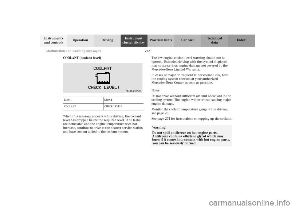 MERCEDES-BENZ E320 4MATIC WAGON 2003 S210 Owners Manual 256 Malfunction and warning messages
Te ch n i c a l
data Instruments 
and controlsOperation DrivingInstrument 
cluster displayPractical hints Car care Index
COOLANT (coolant level)
When this message 
