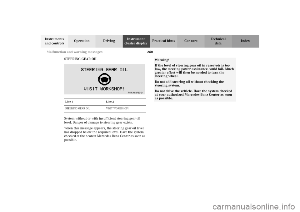 MERCEDES-BENZ E320 WAGON 2003 S210 Owners Manual 260 Malfunction and warning messages
Te ch n i c a l
data Instruments 
and controlsOperation DrivingInstrument 
cluster displayPractical hints Car care Index
STEERING GEAR OIL
System without or with i