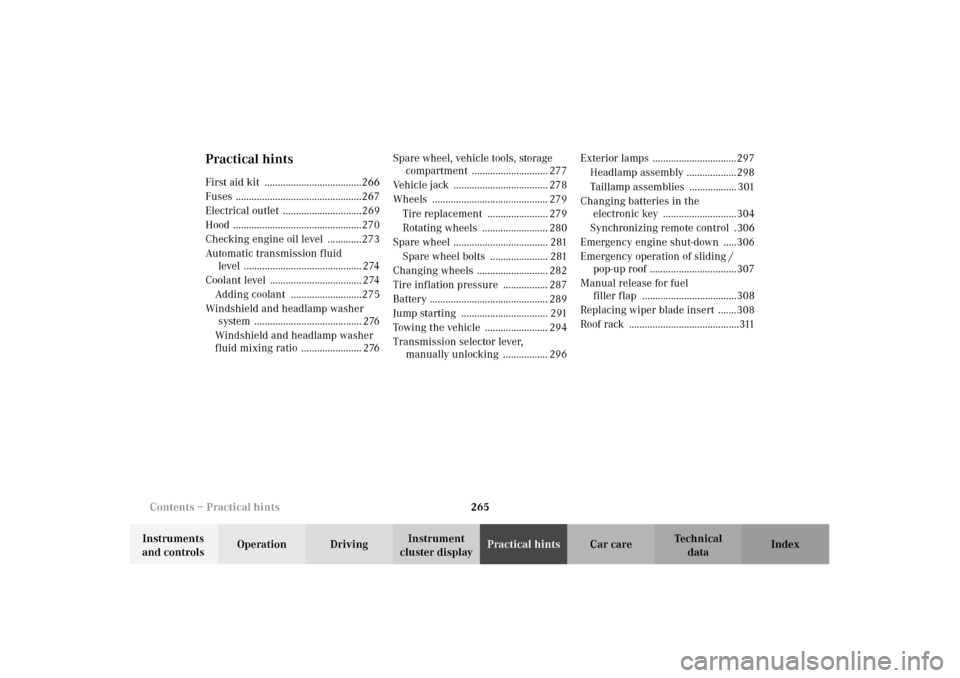 MERCEDES-BENZ E320 WAGON 2003 S210 Owners Guide 265 Contents – Practical hints
Te ch n i c a l
data Instruments 
and controlsOperation DrivingInstrument 
cluster displayPractical hintsCar care Index
Practical hintsFirst aid kit  .................