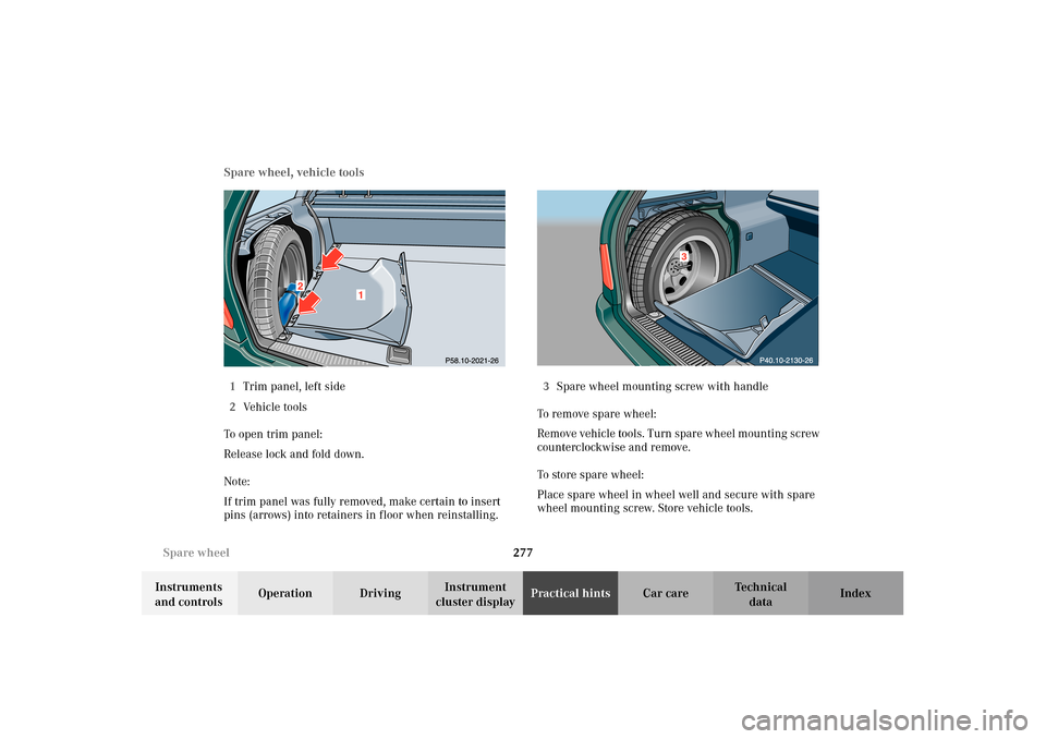 MERCEDES-BENZ E320 4MATIC WAGON 2003 S210 Owners Manual 277 Spare wheel
Te ch n i c a l
data Instruments 
and controlsOperation DrivingInstrument 
cluster displayPractical hintsCar care Index Spare wheel, vehicle tools
1Trim panel, left side
2Vehicle tools