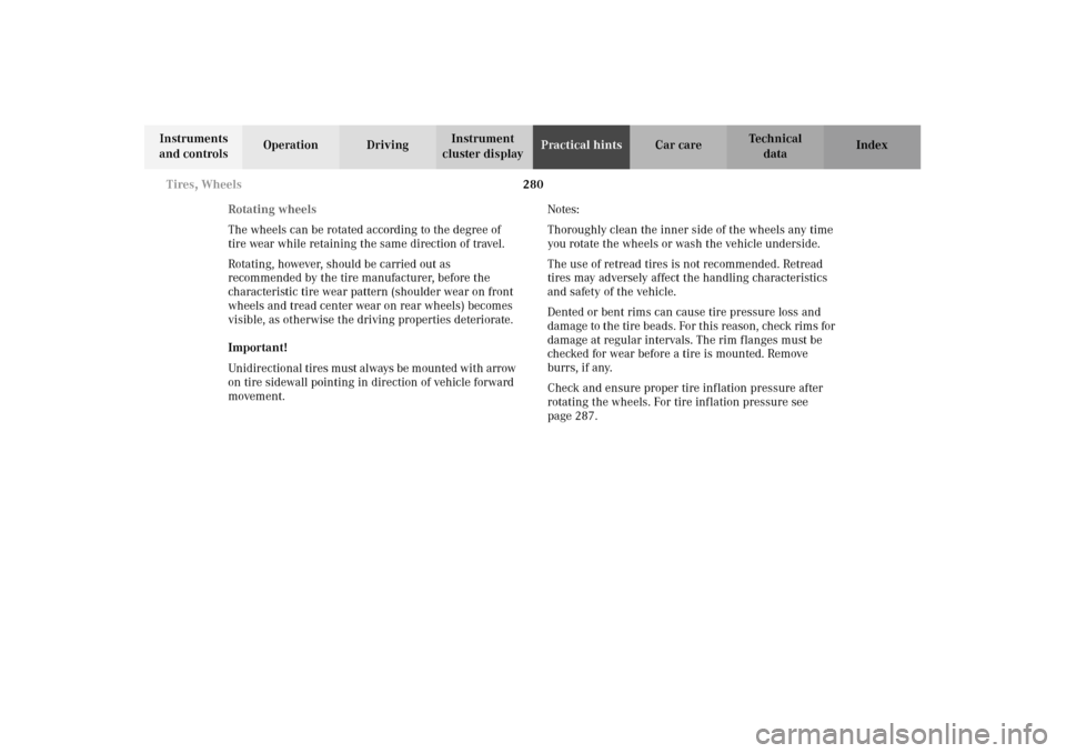 MERCEDES-BENZ E320 WAGON 2003 S210 Owners Manual 280 Tires, Wheels
Te ch n i c a l
data Instruments 
and controlsOperation DrivingInstrument 
cluster displayPractical hintsCar care Index
Rotating wheels
The wheels can be rotated according to the deg