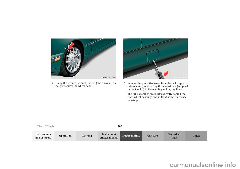 MERCEDES-BENZ E320 WAGON 2003 S210 Owners Manual 283 Tires, Wheels
Te ch n i c a l
data Instruments
and controlsOperation DrivingInstrument
cluster displayPractical hintsCar care Index 4. Using the wrench, wrench, loosen (one turn) but do
not yet MERCEDES-BENZ E320 WAGON 2003 S210 Owners Manual 283 Tires, Wheels
Te ch n i c a l
data Instruments
and controlsOperation DrivingInstrument
cluster displayPractical hintsCar care Index 4. Using the wrench, wrench, loosen (one turn) but do
not yet