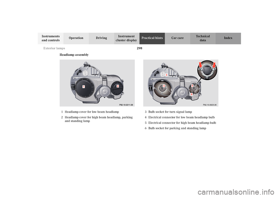 MERCEDES-BENZ E320 4MATIC WAGON 2003 S210 Owners Manual 298 Exterior lamps
Te ch n i c a l
data Instruments 
and controlsOperation DrivingInstrument 
cluster displayPractical hintsCar care Index
Headlamp assembly
1Headlamp cover for low beam headlamp
2Head