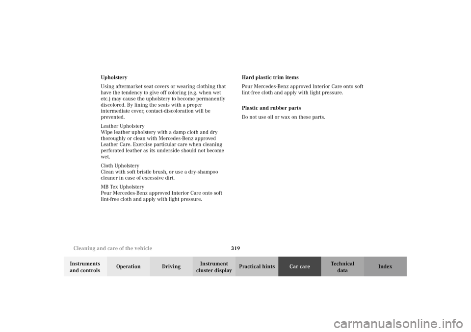 MERCEDES-BENZ E320 4MATIC WAGON 2003 S210 Owners Manual 319 Cleaning and care of the vehicle
Te ch n i c a l
data Instruments 
and controlsOperation DrivingInstrument 
cluster displayPractical hintsCar careIndex Upholstery
Using aftermarket seat covers or 