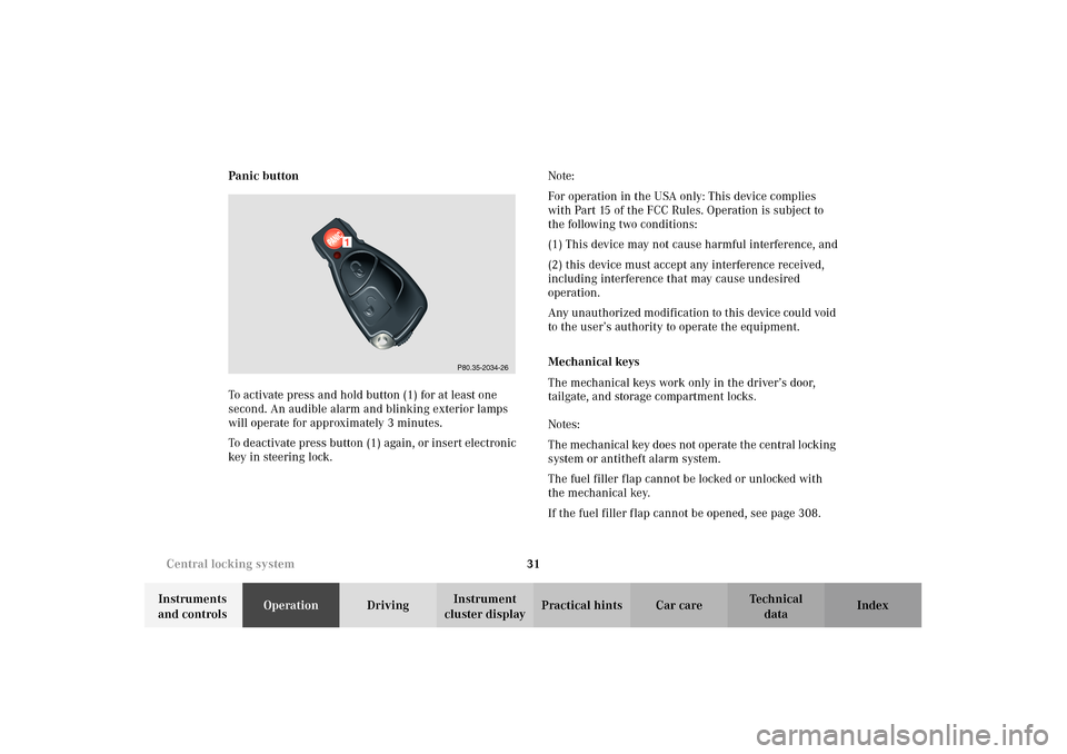 MERCEDES-BENZ E320 WAGON 2003 S210 Owners Manual 31 Central locking system
Te ch n i c a l
data Instruments 
and controlsOperationDrivingInstrument 
cluster displayPractical hints Car care Index Panic button
To activate press and hold button (1) for