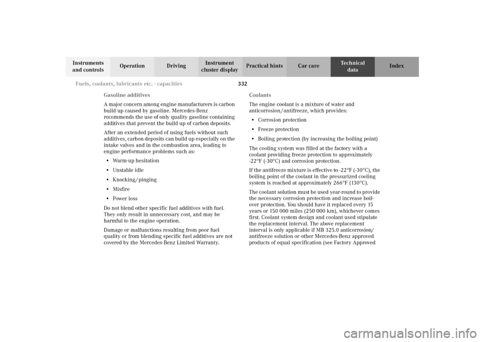 MERCEDES-BENZ E320 4MATIC WAGON 2003 S210 Owners Manual 332 Fuels, coolants, lubricants etc. - capacities
Te ch n i c a l
data Instruments 
and controlsOperation DrivingInstrument 
cluster displayPractical hints Car care Index
Gasoline additives 
A major c